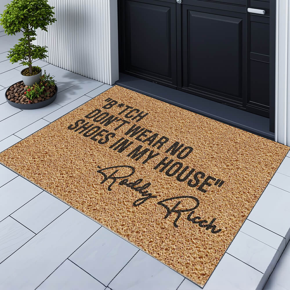 Bitch Don't Wear No Shoes in My House Doormat