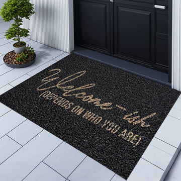 Welcome-ish Depends On Who You Are Doormat